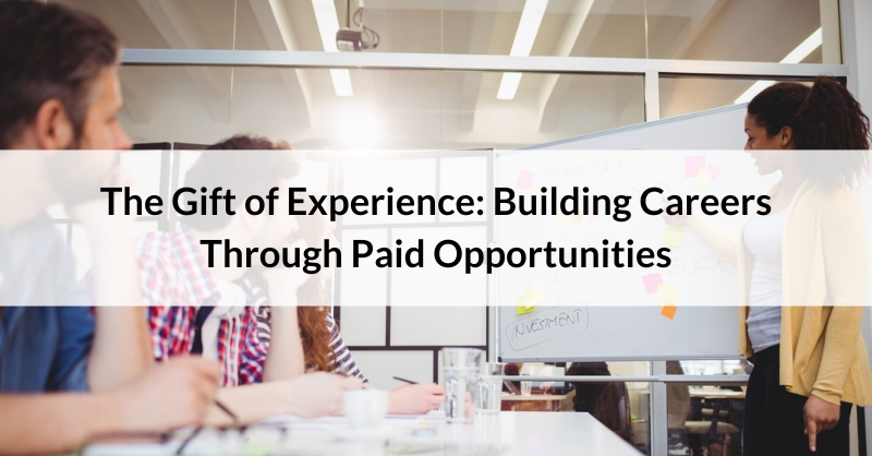 The Gift of Experience: Building Careers Through Paid Opportunities