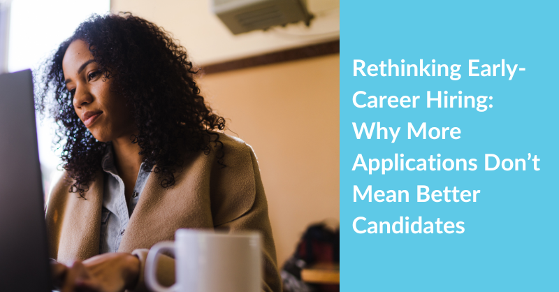 Rethinking Early-Career Hiring: Why More Applications Don’t Mean Better Candidates