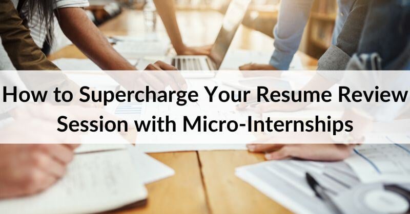 How to Supercharge Your Resume Review Session with Micro-Internships