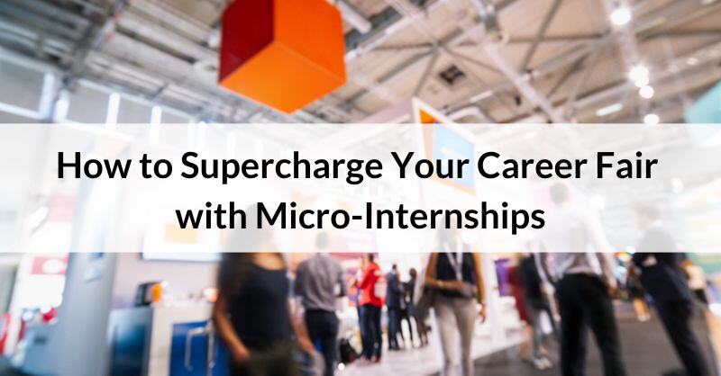 How to Supercharge Your Career Fair with Micro-Internships